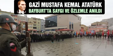 Gazi Mustafa Kemal Atatürk, Bayburt’ta Saygı ve Özlemle Anıldı