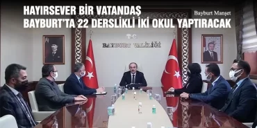 Hayırsever Bir Vatandaş Bayburt’ta 22 Derslikli İki Okul Yaptıracak