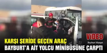 Karşı Şeride Geçen Araç Bayburt’a Ait Yolcu Minibüsüne Çarptı