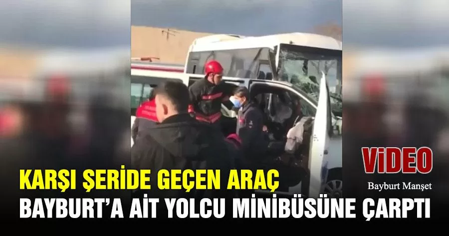 Karşı Şeride Geçen Araç Bayburt’a Ait Yolcu Minibüsüne Çarptı