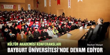 Kültür Akademisi Konferansları Bayburt Üniversitesi’nde Devam Ediyor
