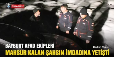 Bayburt AFAD Ekipleri Mahsur Kalan Şahsın İmdadına Yetişti
