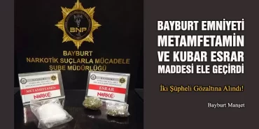 Bayburt Emniyeti Metamfetamin ve Kubar Esrar Maddesi Ele Geçirdi