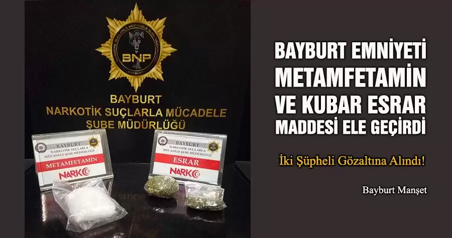 Bayburt Emniyeti Metamfetamin ve Kubar Esrar Maddesi Ele Geçirdi