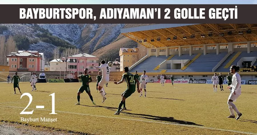 Bayburtspor, Adıyaman’ı 2 Golle Geçti