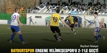 Bayburtspor Ergene Velimeşespor'u 2-1'le Geçti
