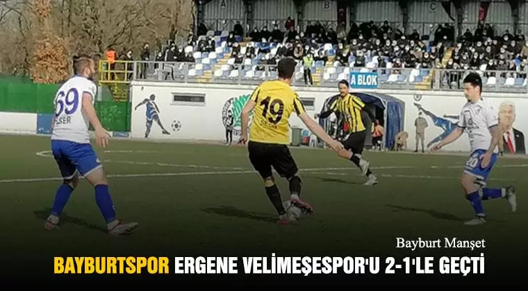 Bayburtspor Ergene Velimeşespor'u 2-1'le Geçti