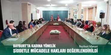 Bayburt’ta Kadına Yönelik Şiddetle Mücadele Hakları Değerlendirildi