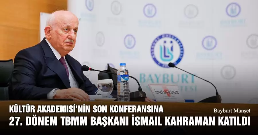 Kültür Akademisi’nin Son Konferansına 27. Dönem TBMM Başkanı İsmail Kahraman Katıldı