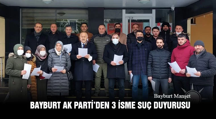 Bayburt AK Parti’den 3 İsme Suç Duyurusu