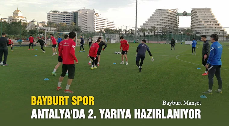 Bayburt Spor Antalya'da 2. Yarıya Hazırlanıyor