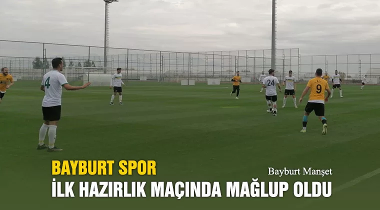 Bayburt Spor İlk Hazırlık Maçında Mağlup Oldu