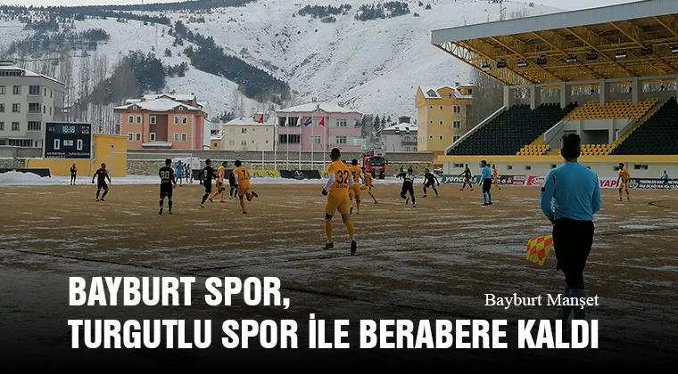 Bayburt Spor, Turgutlu Spor İle Berabere Kaldı