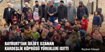 Bayburt'tan İdlib'e Uzanan Kardeşlik Köprüsü Yürekleri Isıttı