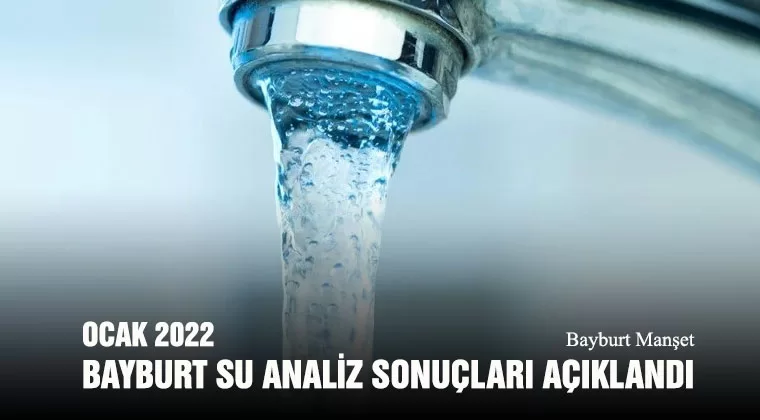 Ocak 2022 Bayburt Su Analiz Sonuçları Açıklandı