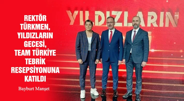 Rektör Türkmen, Yıldızların Gecesi, Team Türkiye Tebrik Resepsiyonuna Katıldı