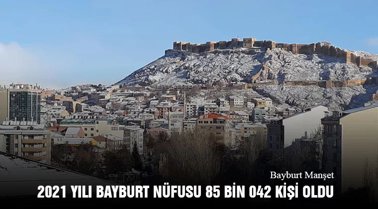 2021 Yılı Bayburt Nüfusu 85 Bin 042 Kişi Oldu