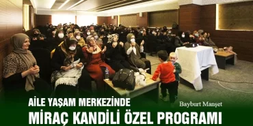 Bayburt Aile Yaşam Merkezinde Miraç Kandili Özel Programı Yapıldı
