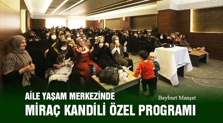 Bayburt Aile Yaşam Merkezinde Miraç Kandili Özel Programı Yapıldı