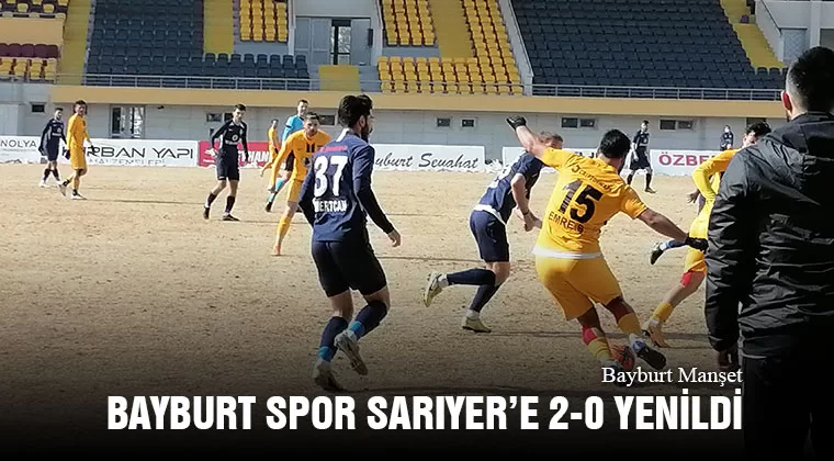 Bayburt Spor Sarıyer’e 2-0 Yenildi