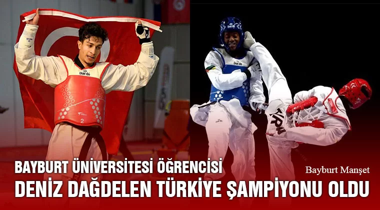 Bayburt Üniversitesi Öğrencisi Deniz Dağdelen Türkiye Şampiyonu Oldu