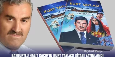 Bayburtlu Halit Kacır'ın Kurt Yaylası Kitabı Yayınlandı