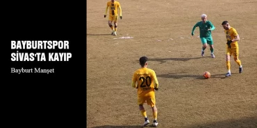 Bayburtspor Sivas'ta Kayıp