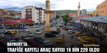Bayburt’ta Trafiğe Kayıtlı Araç Sayısı 16 Bin 229 Oldu, Türkiye’de 75 bin 829 Aracın Kaydı Yapıldı