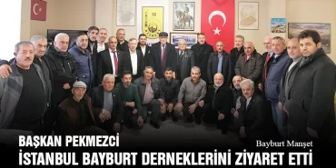 Belediye Başkanı Hükmü Pekmezci İstanbul Bayburt Derneklerini Ziyaret Etti