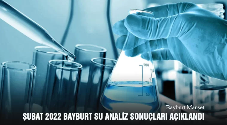 Şubat 2022 Bayburt Su Analiz Sonuçları Açıklandı