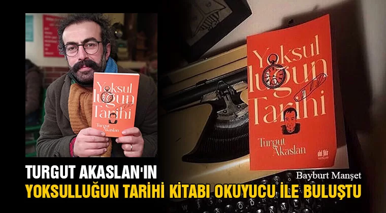 Turgut Akaslan'ın Yoksulluğun Tarihi Kitabı Okuyucu İle Buluştu