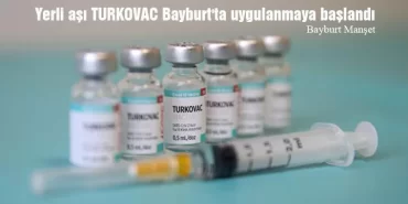 Yerli Aşı TURKOVAC Bayburt'ta Uygulanmaya Başlandı