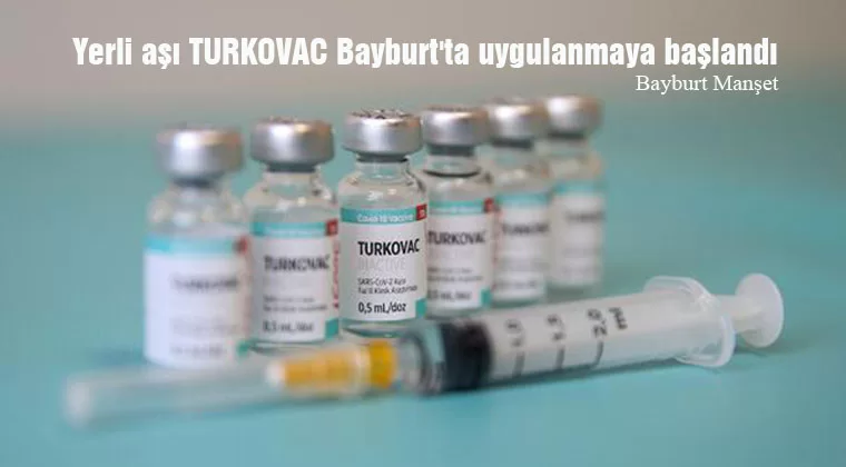 Yerli Aşı TURKOVAC Bayburt'ta Uygulanmaya Başlandı