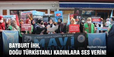 Bayburt İHH, Doğu Türkistanlı Kadınlara Ses Verin! 