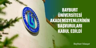 Bayburt Üniversitesi Akademisyenlerinin Başvuruları Kabul Edildi