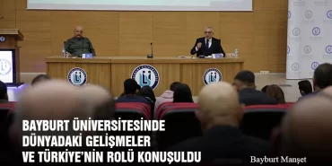 Bayburt Üniversitesinde Dünyadaki Gelişmeler Ve Türkiye’nin Rolü Konuşuldu