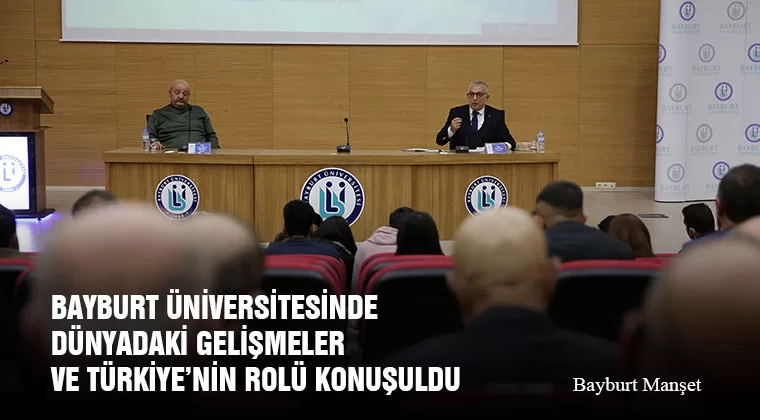 Bayburt Üniversitesinde Dünyadaki Gelişmeler Ve Türkiye’nin Rolü Konuşuldu