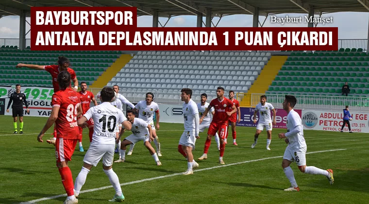 Bayburtspor Antalya Deplasmanında 1 Puan Çıkardı