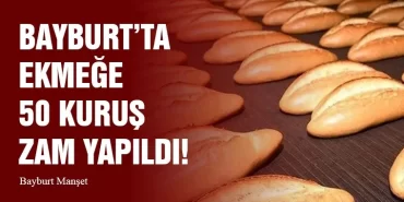 Bayburt’ta Ekmeğe 50 Kuruş Zam Yapıldı!