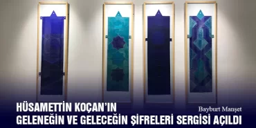 Hüsamettin Koçan’ın Geleneğin ve Geleceğin Şifreleri Sergisi Açıldı