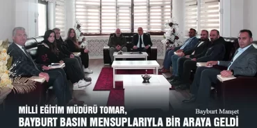Milli Eğitim Müdürü Tomar, Bayburt Basın Mensuplarıyla Bir Araya Geldi