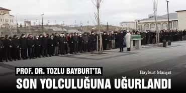 Prof. Dr. Necmettin Tozlu Bayburt’ta Son Yolculuğuna Uğurlandı