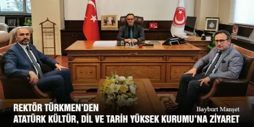 Rektör Türkmen’den Atatürk Kültür, Dil ve Tarih Yüksek Kurumu’na Ziyaret