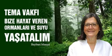 TEMA Vakfı, Bize Hayat Veren Ormanları ve Suyu Yaşatalım