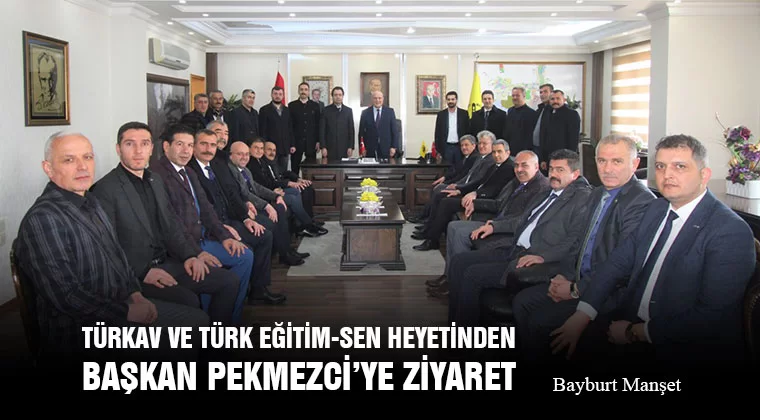 TÜRKAV ve Türk Eğitim-Sen Heyetinden Başkan Pekmezci’ye Ziyaret