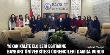 YÖKAK Kalite Elçileri Eğitimine Bayburt Üniversitesi Öğrencileri Damga Vurdu