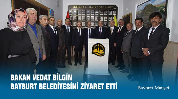 Bakan Vedat Bilgin Bayburt Belediyesini Ziyaret Etti