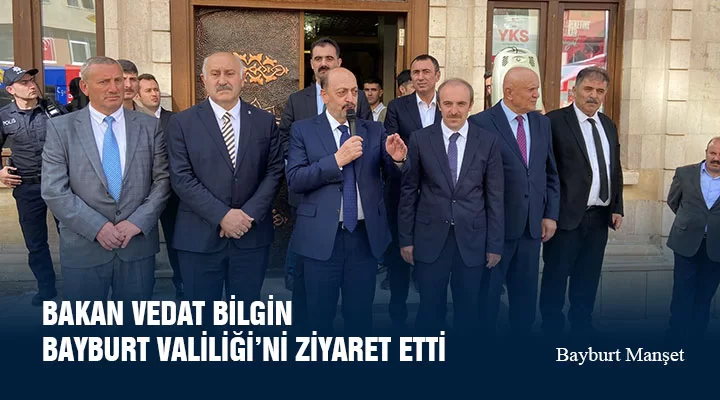 Bakan Vedat Bilgin Bayburt Valiliği’ni Ziyaret Etti