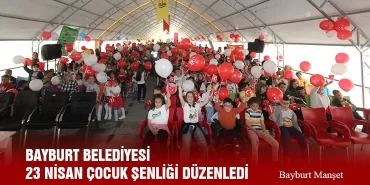 Bayburt Belediyesi 23 Nisan Çocuk Şenliği Düzenledi