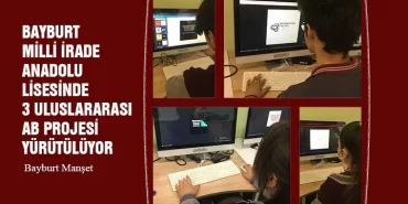 Bayburt Milli İrade Anadolu Lisesinde 3 Uluslararası AB Projesi Yürütülüyor